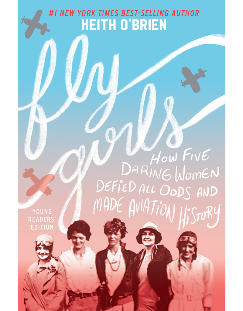 Fly Girls Young Readers’ Edition: How Five Daring Women Defied All Odds and Made Aviation History