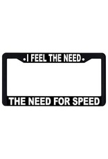 I FEEL THE NEED FOR SPEED License Plate Frame