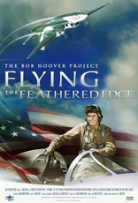 FLYING THE FEATHERED EDGE: The Bob Hoover Project Documentary Film Poster