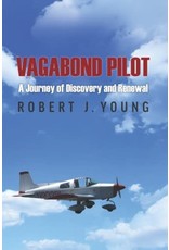 Vagabond Pilot: A Voyage of Discovery and Renewal Young, Robert J.