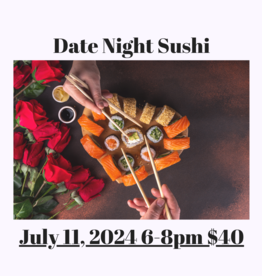 Date Night Sushi July 11 6-8pm $40