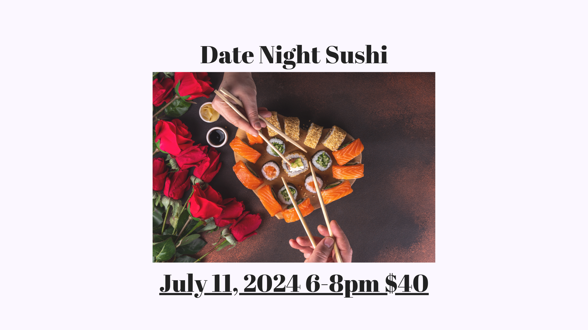 Date Night Sushi July 11 6-8pm $40