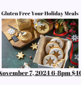 Gluten Free Your Holiday Meals Nov 7, 2024 6-8pm $40