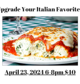 Upgrade your Italian Favorites  April 23, 2024 6-8pm $40.00