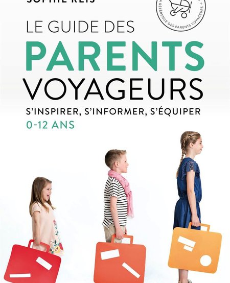 Livre « Le Guide Des Parents Voyageurs » de Sophie Reis. Les éditions Trécarré, 360 pages, Adulte