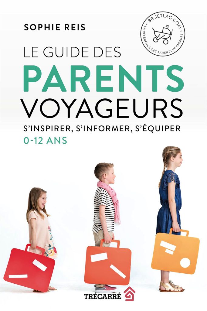 BBjetlag Livre « Le Guide Des Parents Voyageurs » de Sophie Reis. Les éditions Trécarré, 360 pages, Adulte