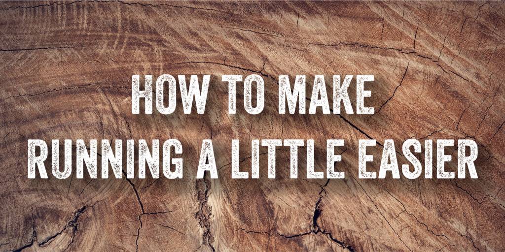 How to Make Running a Little Easier