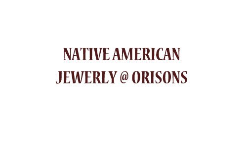 NATIVE AMERICAN JEWERLY / OLD PAWN @ ORISONS