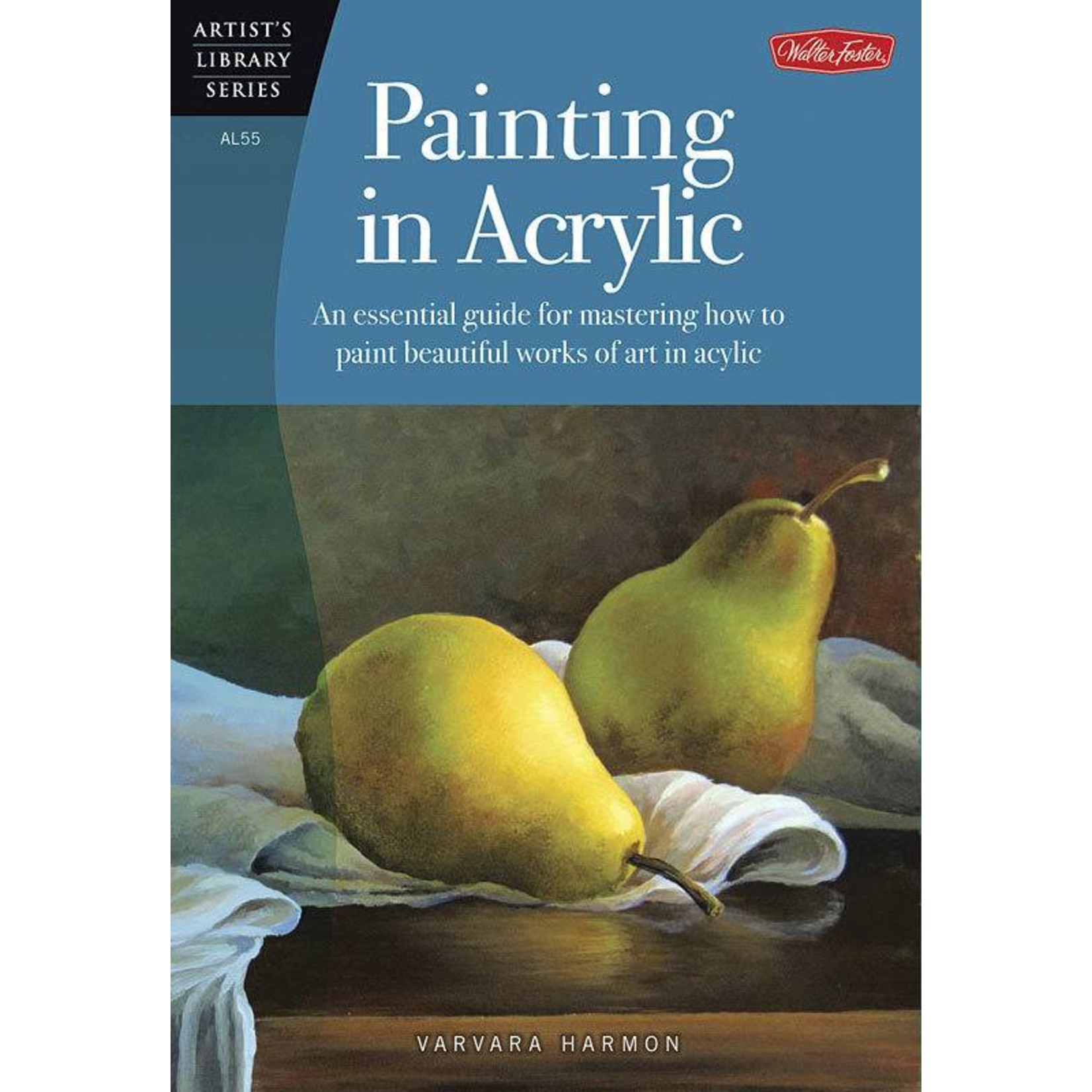 WALTER FOSTER WALTER FOSTER PAINTING IN ACRYLIC ARTIST'S LIBRARY SERIES
