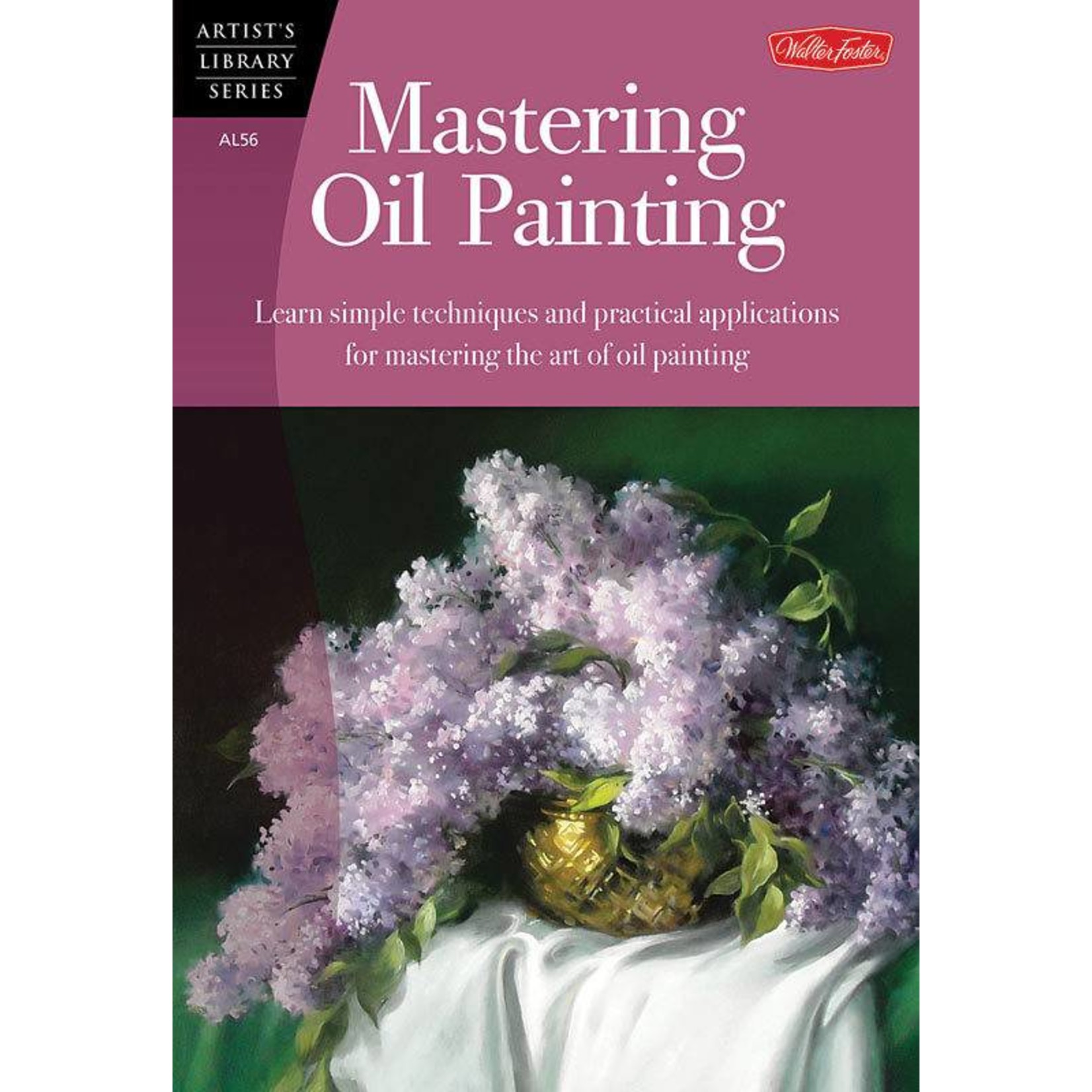 WALTER FOSTER WALTER FOSTER MASTERING OIL PAINTING ARTIST'S LIBRARY SERIES