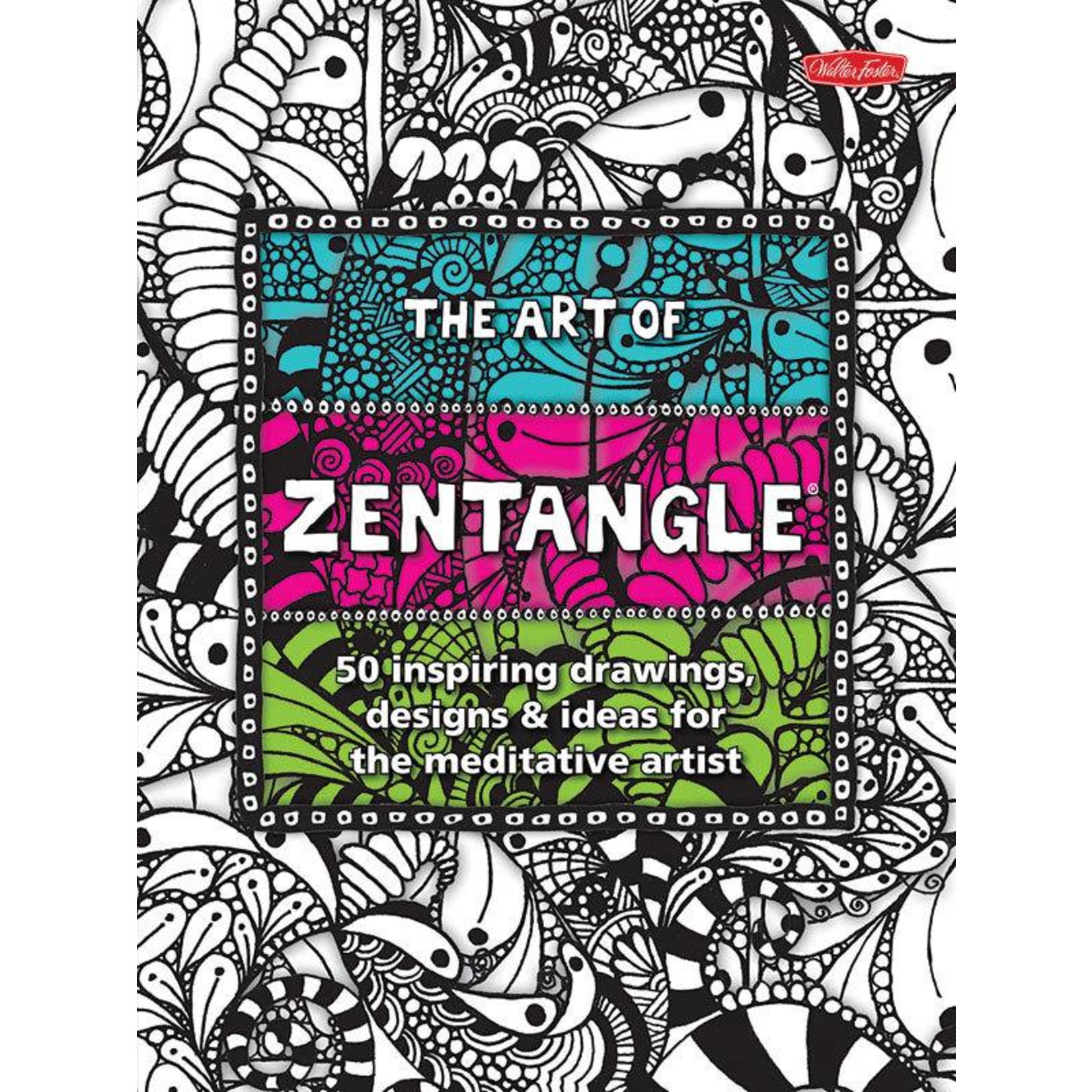 WALTER FOSTER WALTER FOSTER THE ART OF ZENTANGLE BOOK