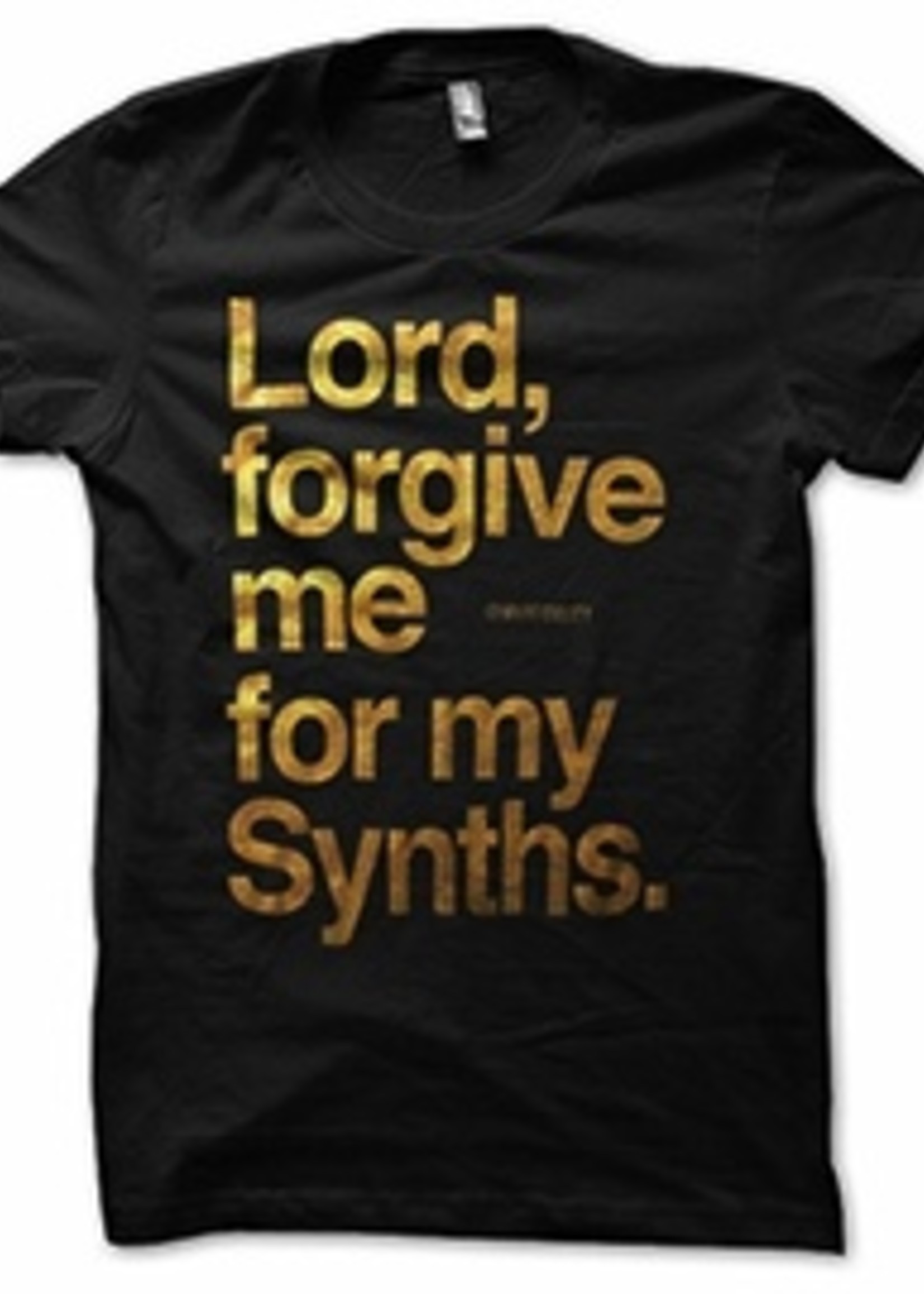 T-Shirt - Lord Forgive Me For My Synths