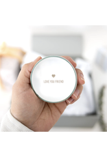 Pavilion Love You Friend-Trinket Dish-2.25"