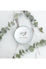 Pavilion Love You Friend-Trinket Dish-2.25"