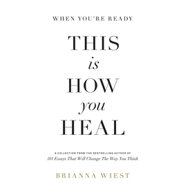Brianna Wiest When You're Ready, This Is How You Heal