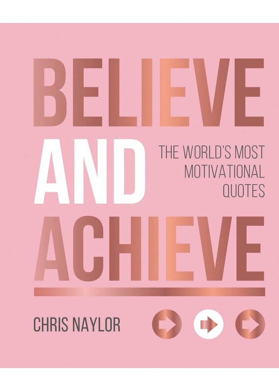 Hachette Believe and Achieve: The World's Most Motivational Quotes