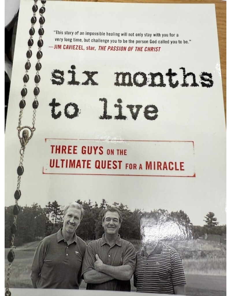 Six Months to Live. - Three Guys on The ultimate Quest for a Miracle