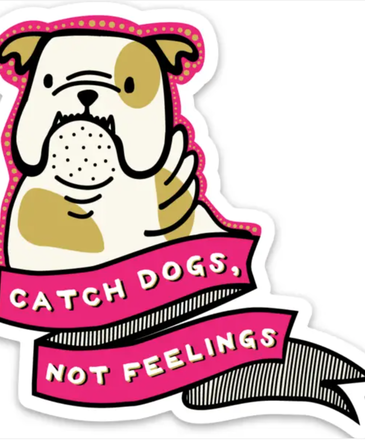 Fun Club Catch Dogs Not Feelings Banner Sticker