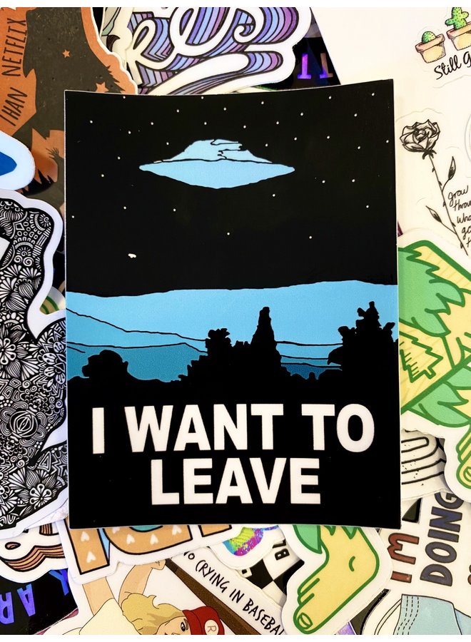 I Want To Leave Sticker