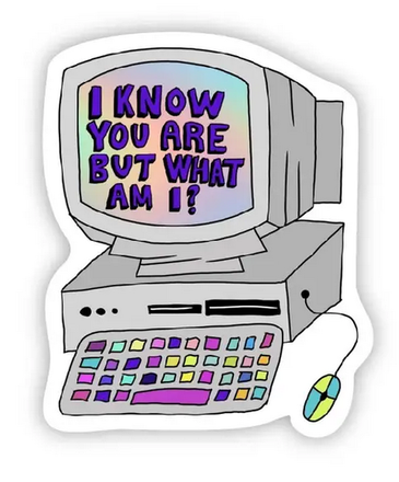Big Moods I Know You Are But What Am I Sticker
