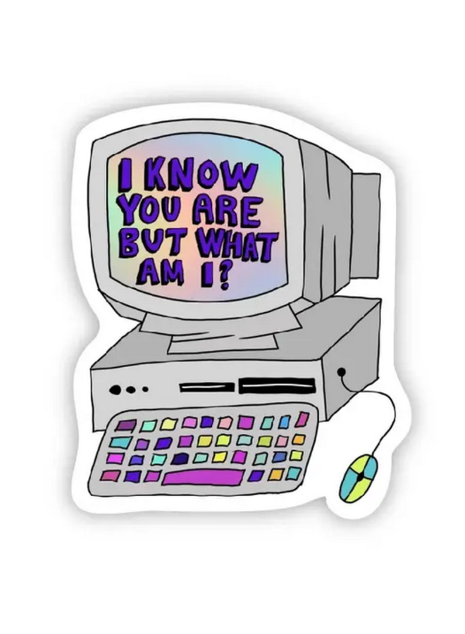 I Know You Are But What Am I Sticker