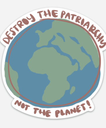What's His Name Destroy The Patriarchy Not The Planet Sticker