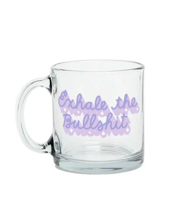 Talking Out Of Turn Exhale The Bullshit Glass Mug