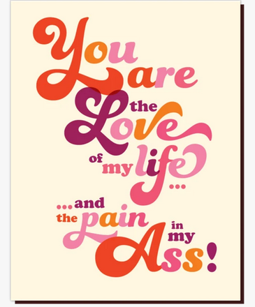 Offensive and Delightful Love of Life Pain in Ass Card
