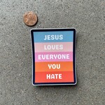 nice enough Jesus Love Who You Hate Sticker