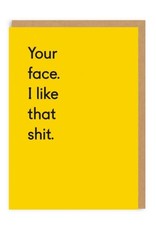 Your Face. I Like That Shit. Greeting Card
