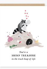 You're a Shiny Treasure in the Trash Heap of Life Greeting Card