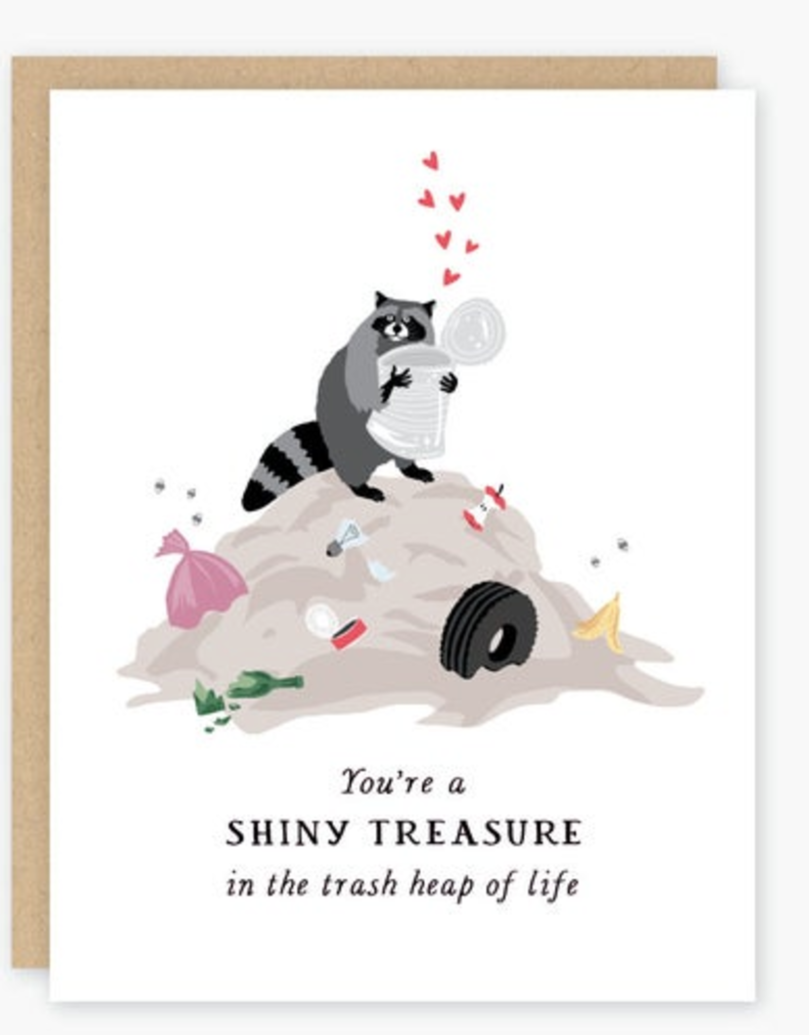 You're a Shiny Treasure in the Trash Heap of Life Greeting Card