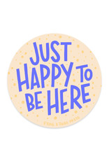 Just Happy to Be Here Sticker