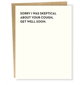 Sorry I Was Skeptical About Your Cough, Get Well Soon Greeting Card