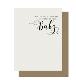 No, I Don't Want To See Any Photos of Your Baby Greeting Card