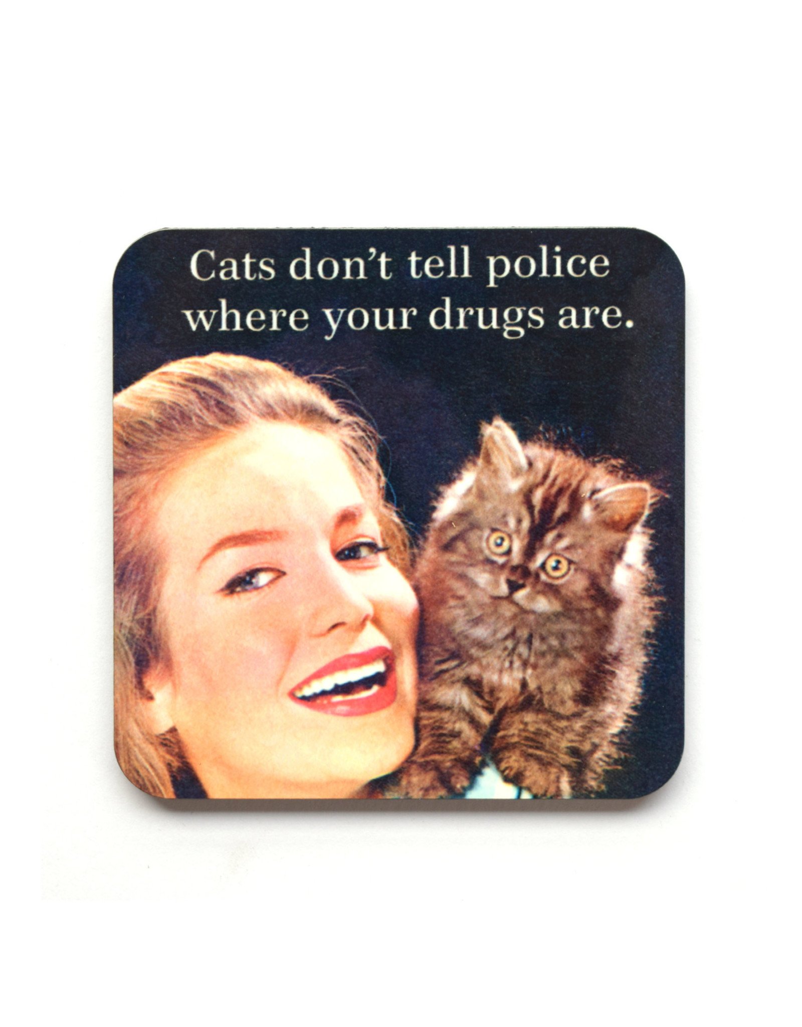 Cats Don't Tell Police Where Your Drugs Are Coaster