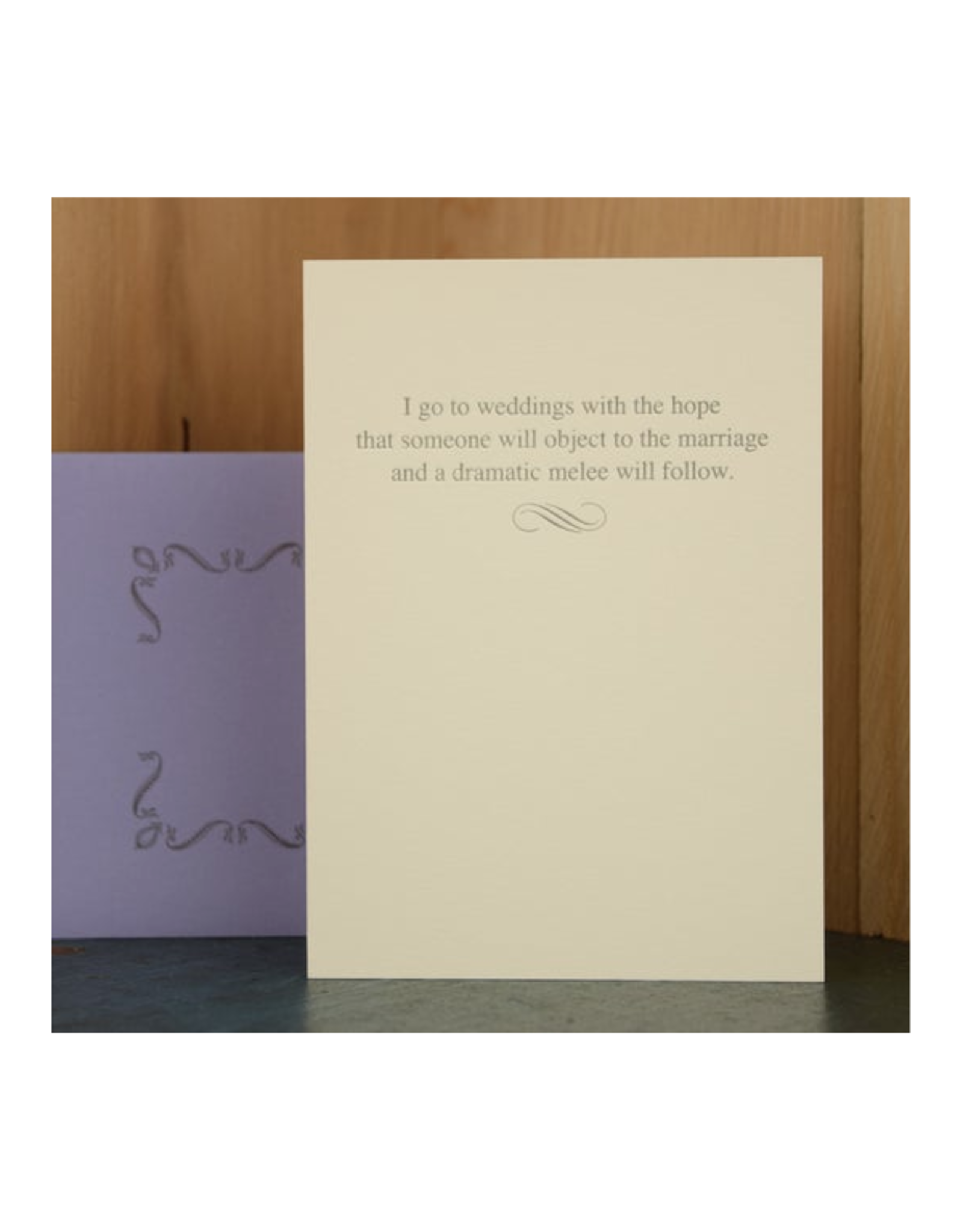 I Go To Weddings With the Hope Someone Will Object Greeting Card