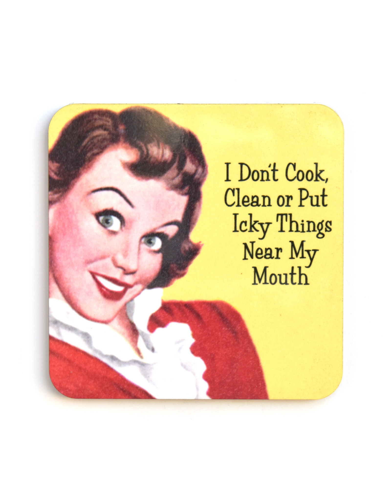 I Don't Cook, Clean or Put Icky Things Near My Mouth Coaster*