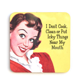 I Don't Cook, Clean or Put Icky Things Near My Mouth Coaster*