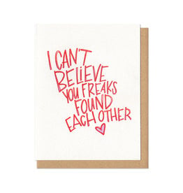 I Can't Believe You Two Freaks Found Each Other Greeting Card