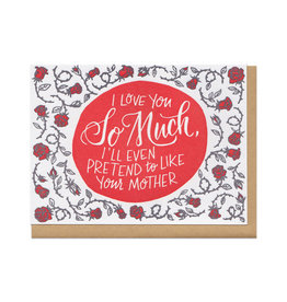 I Love You So Much, I'll Even Pretend To Like Your Mother Greeting Card