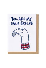 You Are My Only Friend Greeting Card