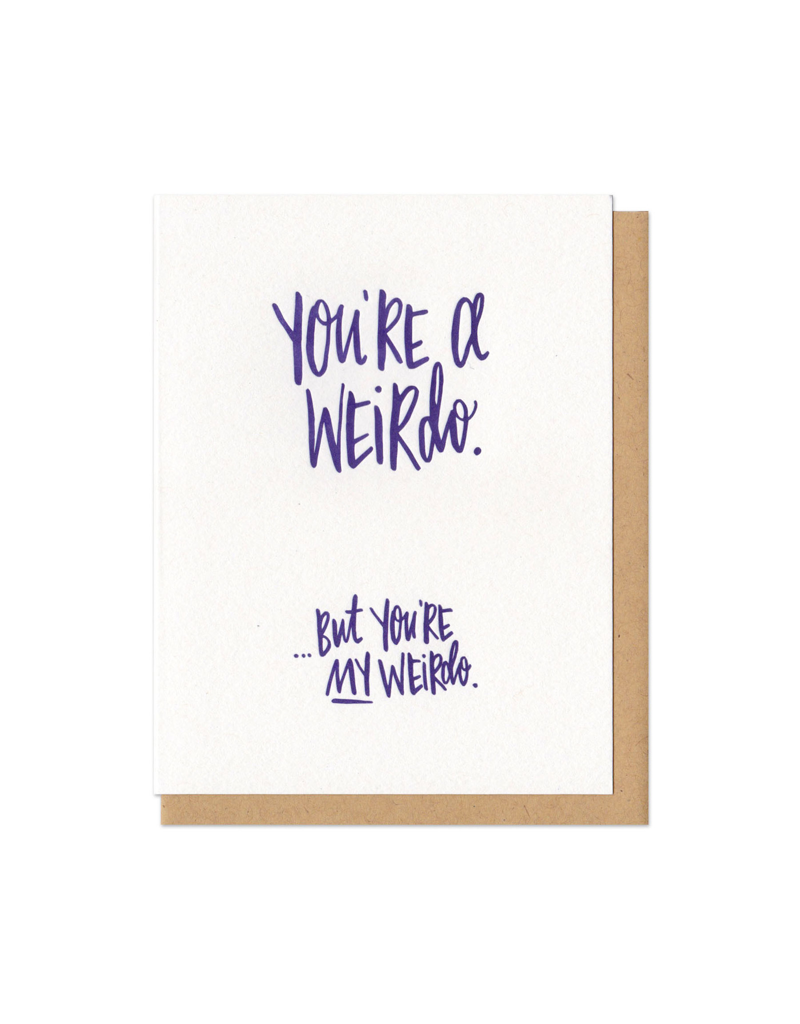 You're a Weirdo, But You're My Weirdo Greeting Card