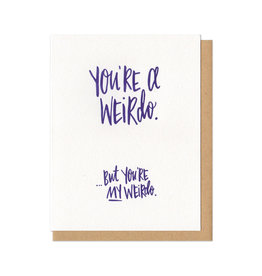 You're a Weirdo, But You're My Weirdo Greeting Card