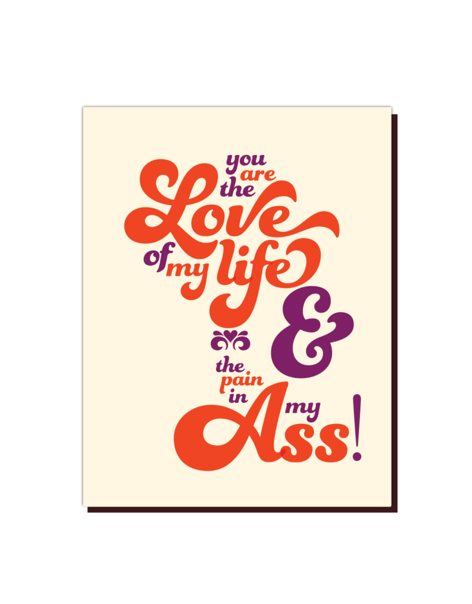 Love of My Life, Pain in My Ass Greeting Card