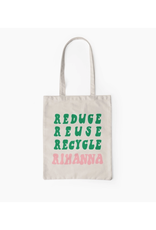 Reduce, Reuse, Recycle, Rihanna Tote * Reduce, Reuse, Recycle, Rihanna Tote *