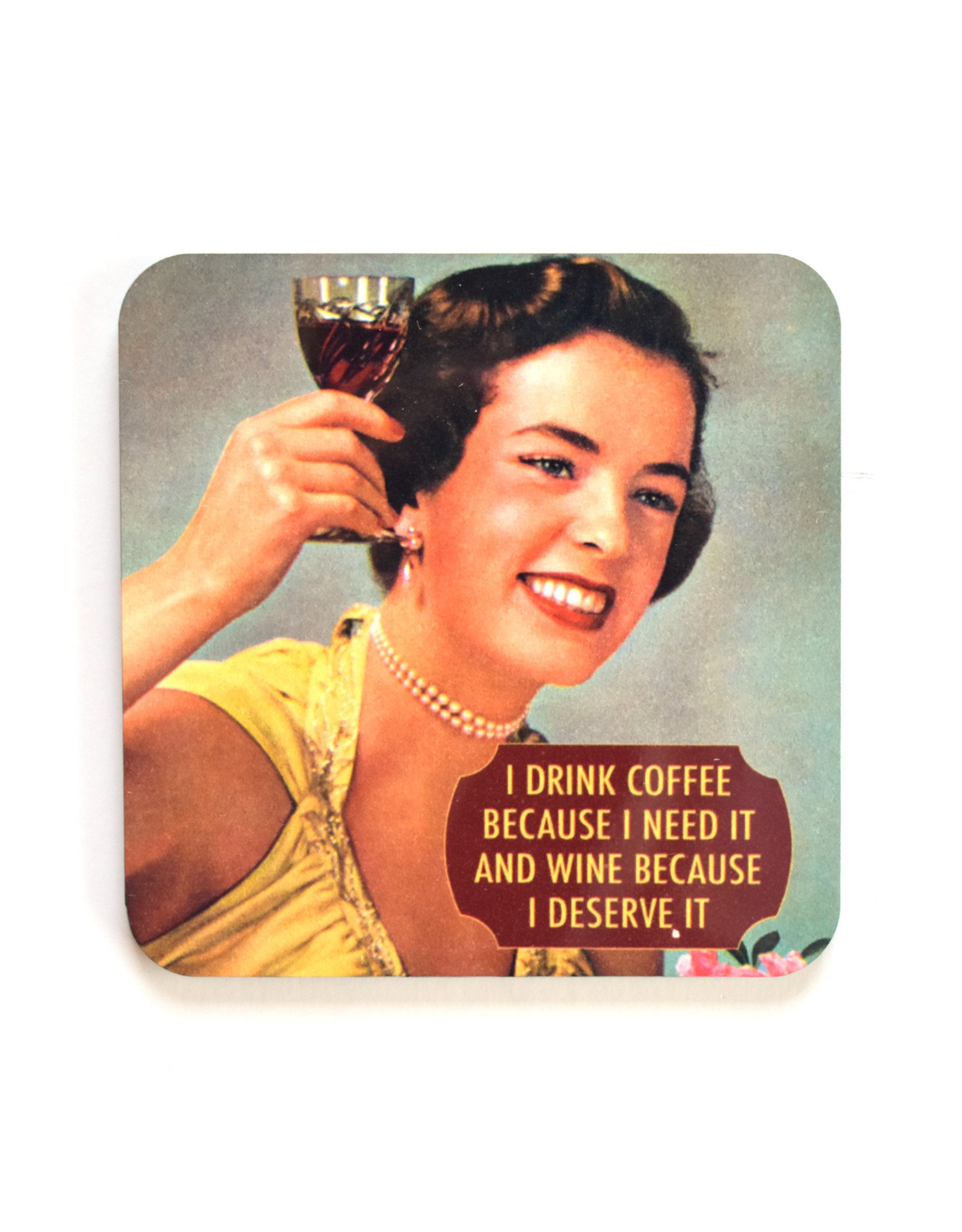 Coffee Because I Need It, Wine Because I Deserve It Coaster