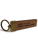 Sorry I'm Late, I Didn't Want to Come Keychain