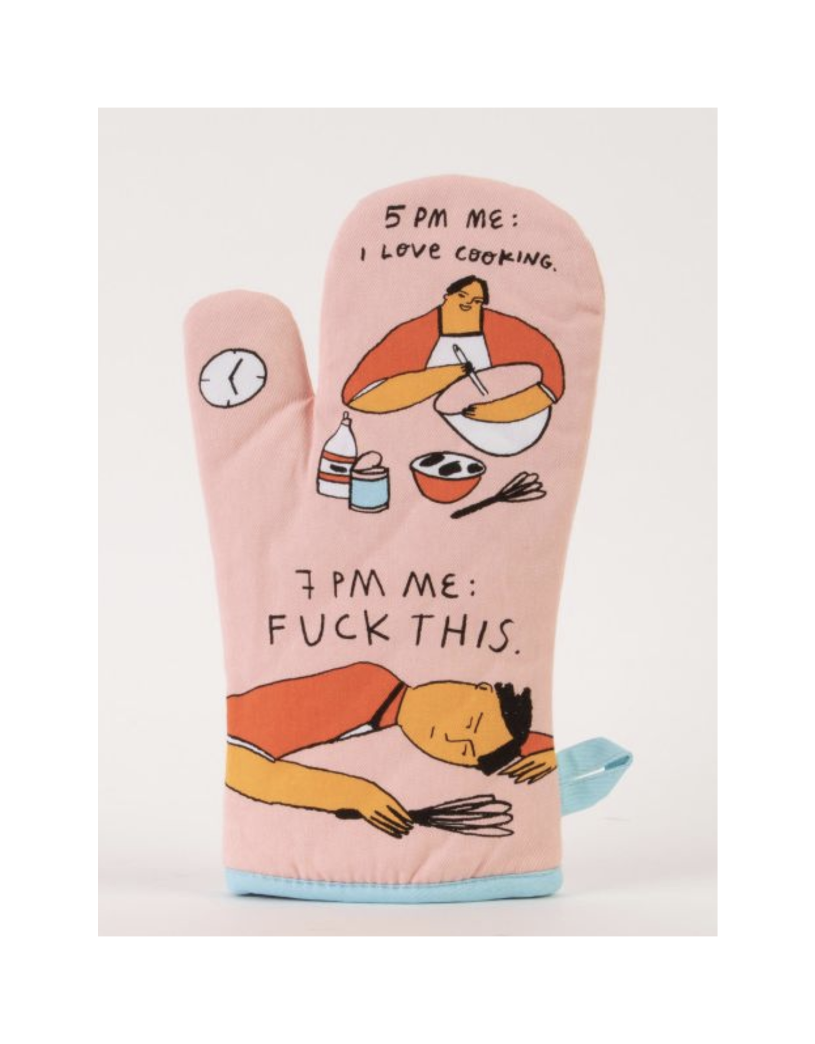 5 PM Me: I Love Cooking, 7 PM Me: Fuck This Oven Mitt*