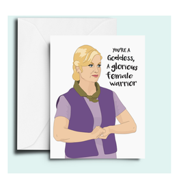 You're a Goddess, a Glorious Female Warrior (Parks & Rec) Greeting Card